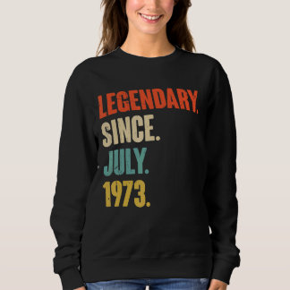 Legendary Since July 1973  49 Year Old  49th Birth Sweatshirt