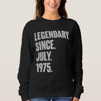 Legendary Since July 1975 47 Year Old 47th Birth Sweatshirt