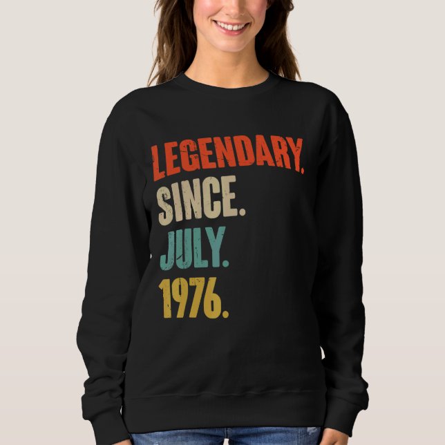 Legendary Since July 1976  46 Year Old  46th Birth Sweatshirt (Front)