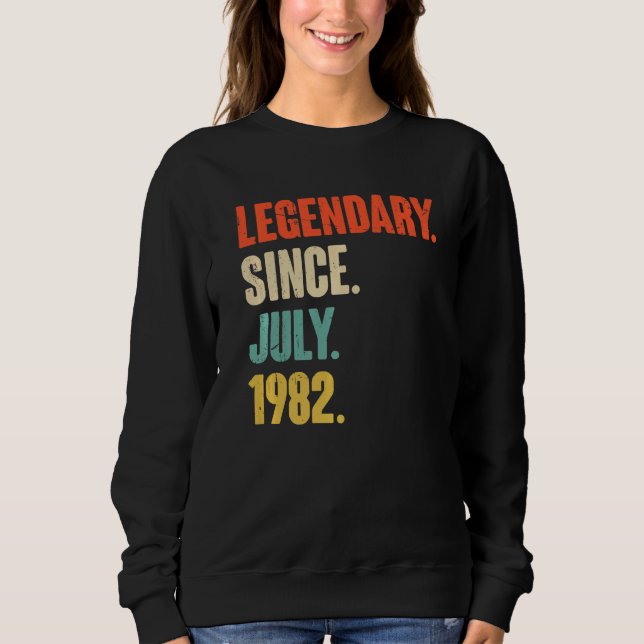 Legendary Since July 1982  40 Year Old  40th Birth Sweatshirt (Front)