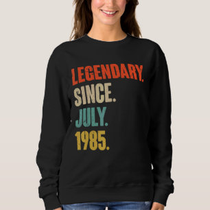 Legendary Since July 1985  37 Year Old  37th Birth Sweatshirt