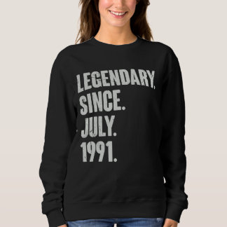 Legendary Since July 1991  31 Year Old  31st Birth Sweatshirt