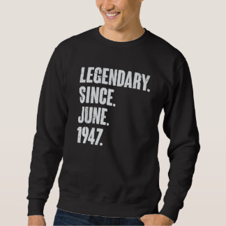 Legendary Since June 1947  75 Year Old  75th Birth Sweatshirt