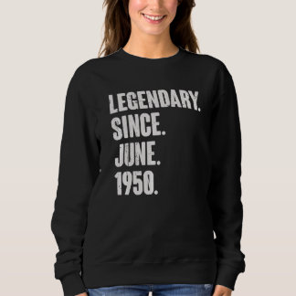 Legendary Since June 1950  72 Year Old  72nd Birth Sweatshirt