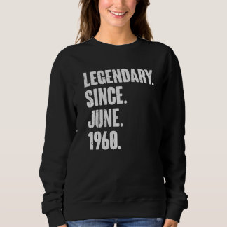 Legendary Since June 1960  62 Year Old  62nd Birth Sweatshirt