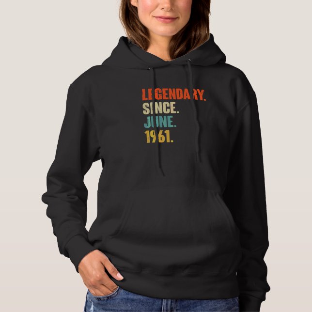 Legendary Since June 1961  61 Year Old  61st Birth Hoodie (Front)