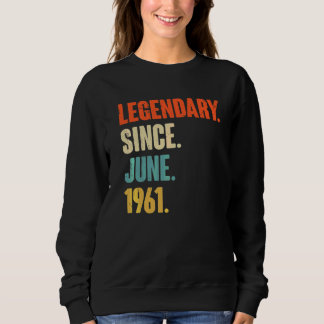 Legendary Since June 1961  61 Year Old  61st Birth Sweatshirt