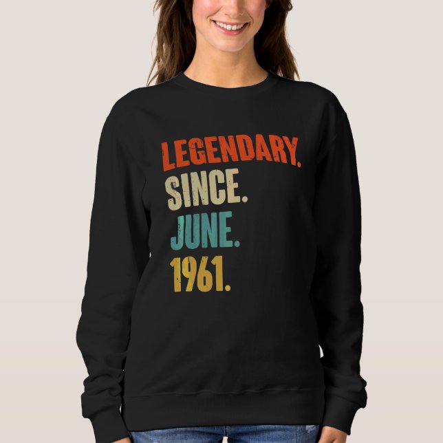 Legendary Since June 1961  61 Year Old  61st Birth Sweatshirt (Front)