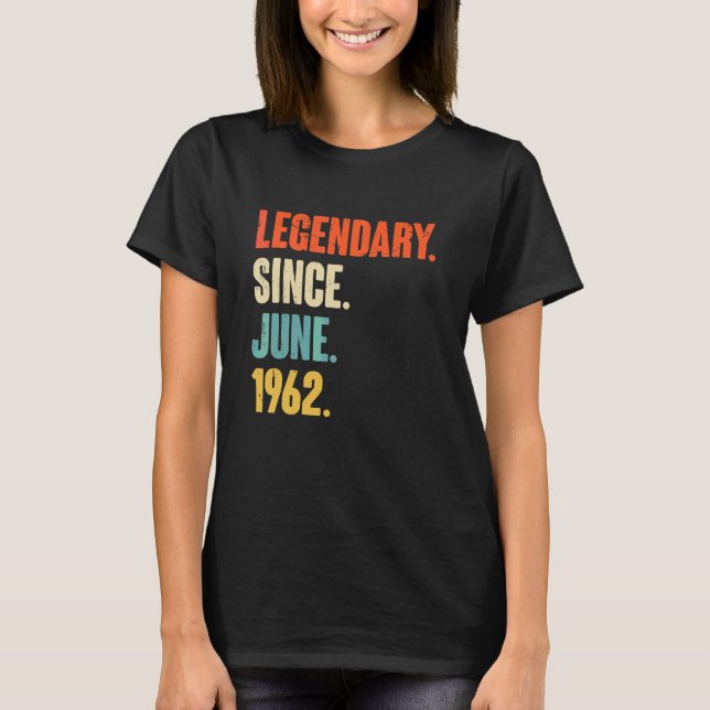 Legendary Since June 1962  60 Year Old  60th Birth T-Shirt (Front)