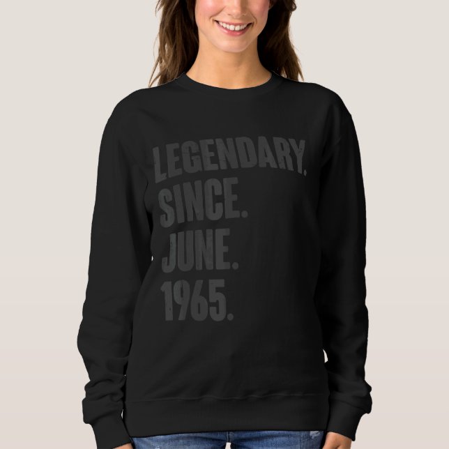 Legendary Since June 1965  57 Year Old 57th Birthd Sweatshirt (Front)