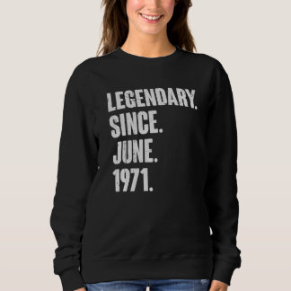 Legendary Since June 1971  51 Year Old  51st Birth Sweatshirt