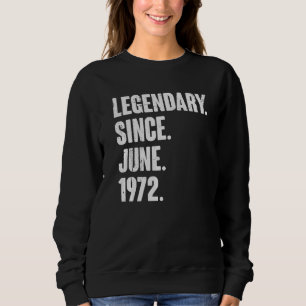 Legendary Since June 1972 50 Year Old 50th Birth Sweatshirt