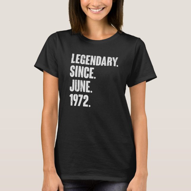 Legendary Since June 1972  50 Year Old  50th Birth T-Shirt (Front)
