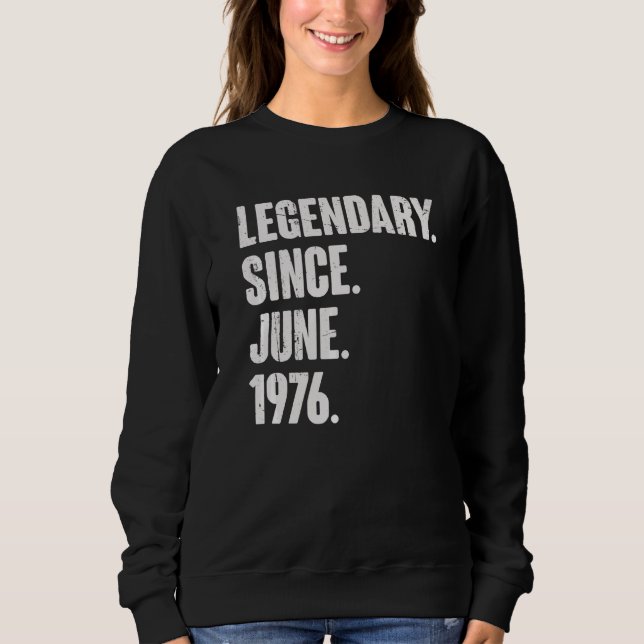 Legendary Since June 1976  46 Year Old  46th Birth Sweatshirt (Front)