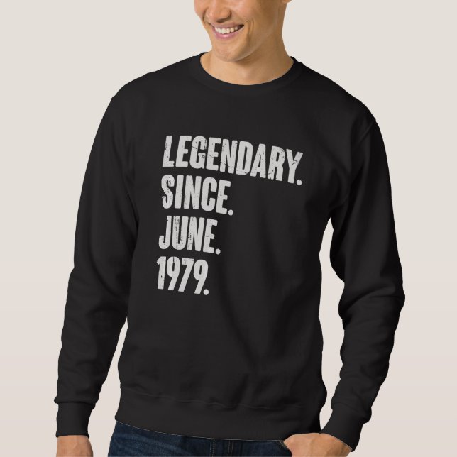 Legendary Since June 1979  43 Year Old  43rd Birth Sweatshirt (Front)