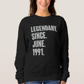 Legendary Since June 1991 31 Year Old 31st Birth Sweatshirt