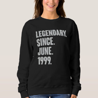 Legendary Since June 1999  23 Year Old  23rd Birth Sweatshirt