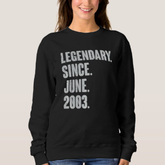 Legendary Since June 2003  19 Year Old  19th Birth Sweatshirt