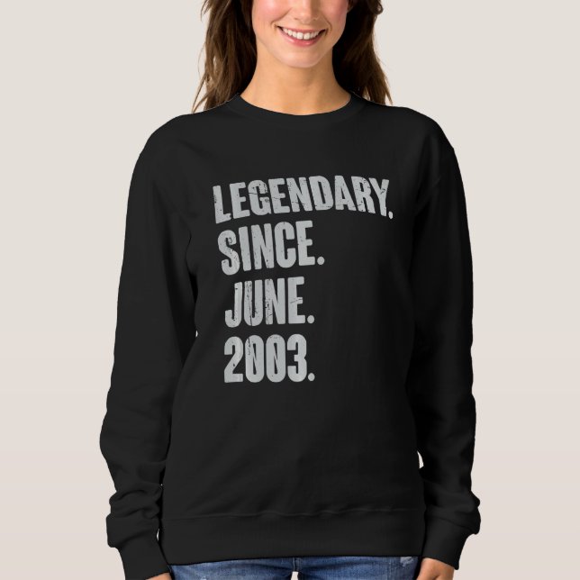 Legendary Since June 2003  19 Year Old  19th Birth Sweatshirt (Front)