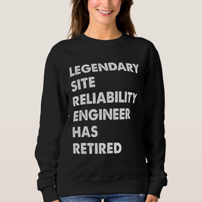 Legendary Site Reliability Engineer Has Retired Sweatshirt (Front)