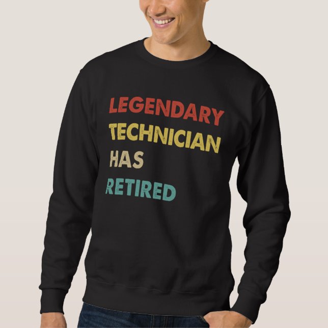 Legendary Technician Has Retired  1 Sweatshirt (Front)