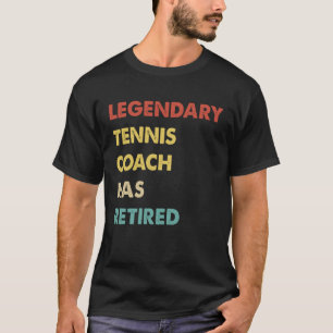 Legendary Tennis Coach Has Retired T-Shirt
