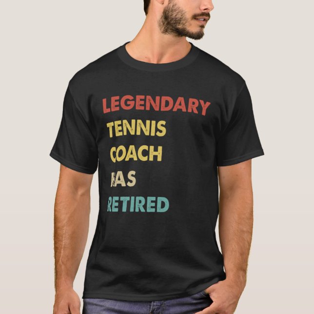 Legendary Tennis Coach Has Retired T-Shirt (Front)