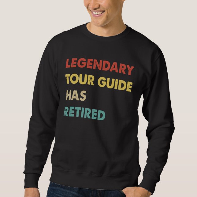 Legendary Tour Guide Has Retired  1 Sweatshirt (Front)
