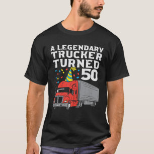 Legendary Trucker Turned 50 50th Birthday Truck T-Shirt