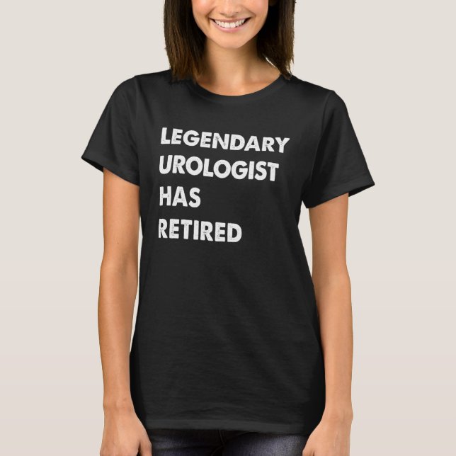 Legendary Urologist Has Retired T-Shirt (Front)
