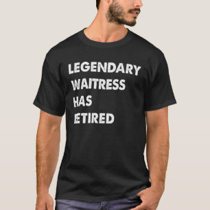 Legendary Waitress Has Retired T-Shirt