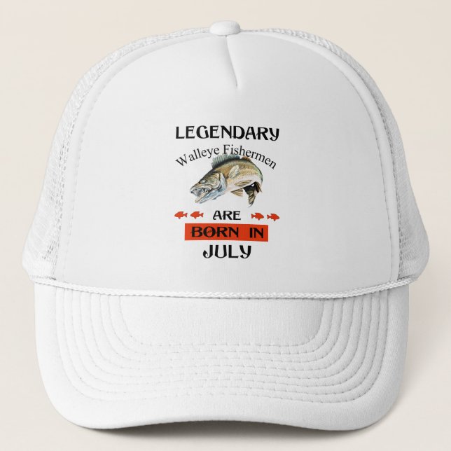 Legendary Walleye Fishermen Are Born in July Trucker Hat (Front)