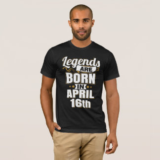 Legends are Born In April 16th T-Shirt