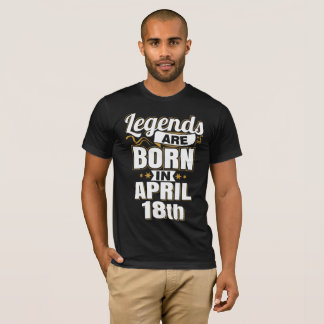 Legends are Born In April 18th T-Shirt