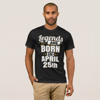 Legends are Born In April 25th T-Shirt
