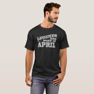 Legends are born in April T-Shirt