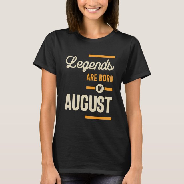 Legends are Born in August - August Birthday T-Shirt (Front)