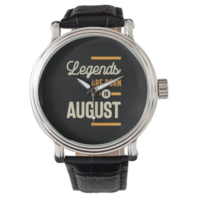 Legends are Born in August - August Birthday Watch (Front)