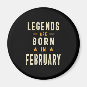 Legends are Born in February - February Birthday Magnet