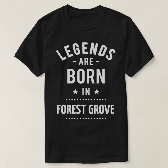 Legends Are Born In Forest Grove 1 T-Shirt (Design Front)
