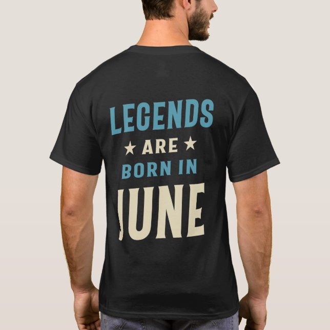 Legends are Born in June - June Birthday T-Shirt (Back)