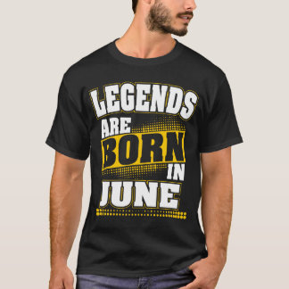 legends are born in june T-Shirt