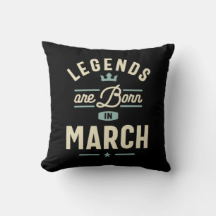 Legends are Born in March - March Birthday Cushion