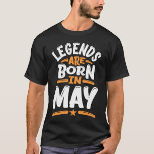 Legends Are Born In May T-Shirt