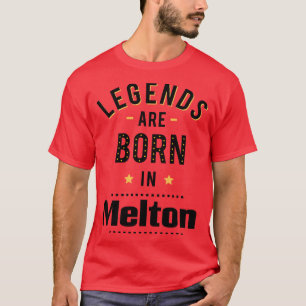 Legends Are Born In Melton T-Shirt