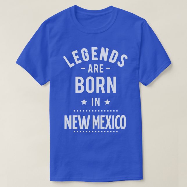 Legends Are Born In New Mexico T-Shirt (Design Front)