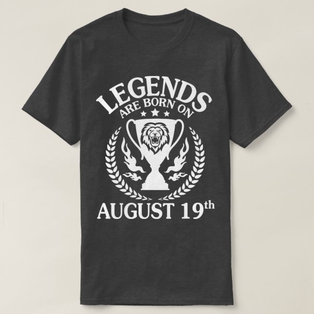 Legends Are Born On August 19th Happy Birthday To  T-Shirt (Design Front)