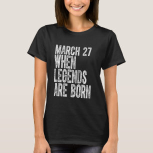 Legends Are Born On March 27th Birthday Vintage 27 T-Shirt