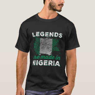 Legends Are Made In Nigeria - Nigerian Pride T-Shirt