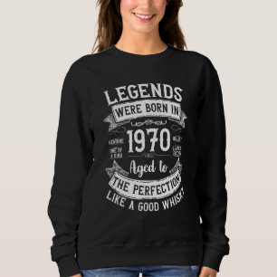 Legends Born In 1970 Aged Like A Good Whisky Legen Sweatshirt